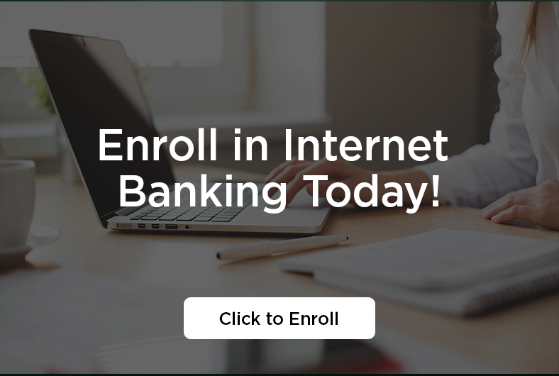 Enroll in internet banking today! Click to enroll.